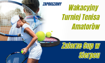 Zapraszamy na Wakacyjny Turniej Tenisa Amatorów Zatorze Cup